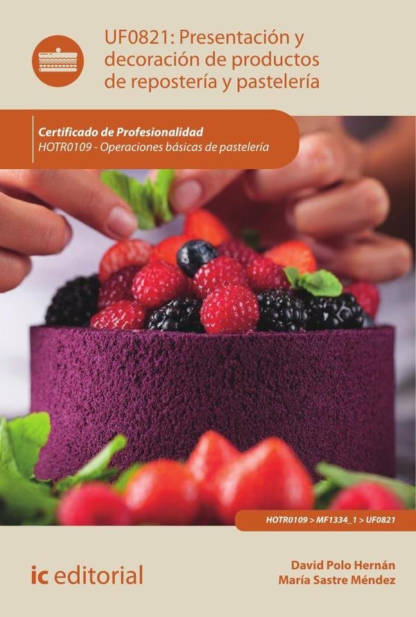 Presentación y decoración de productos de repostería y pastelería. HOTR0109 - Operaciones básicas de pastelería