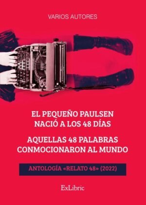 El pequeño Paulsen nació a los 48 días. Aquellas 48 palabras conmocionaron al mundo. Antología «Relato 48» (2022),El pequeño Paulsen nació a los 48 días. Aquellas 48 palabras conmocionaron al mundo. Antología «Relato 48» (2022)