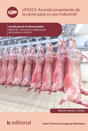 Acondicionamiento de la carne para su uso industrial. INAI0108 - Carnicería y elaboración de productos cárnicos