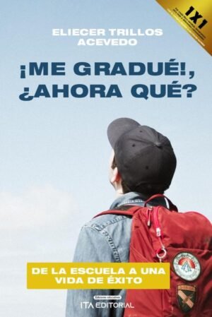 ¡Me gradué!, ¿ahora qué?