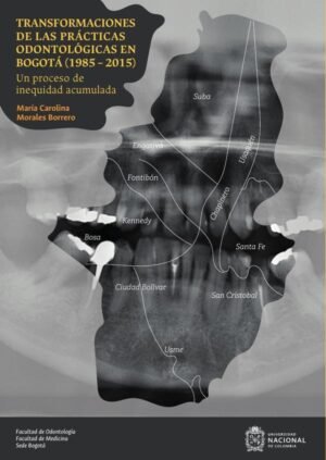 Transformaciones de las prácticas odontológicas en Bogotá (1985 – 2015)