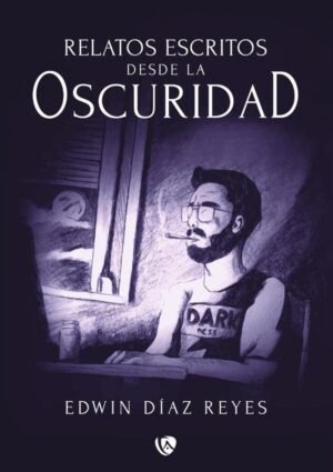 Relatos escritos desde la oscuridad