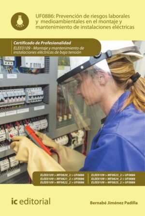 Prevención de riesgos laborales y medioambientales en el montaje y mantenimiento de instalaciones eléctricas. ELEE0109 -  Montaje y mantenimiento de instalaciones eléctricas de Baja Tensión