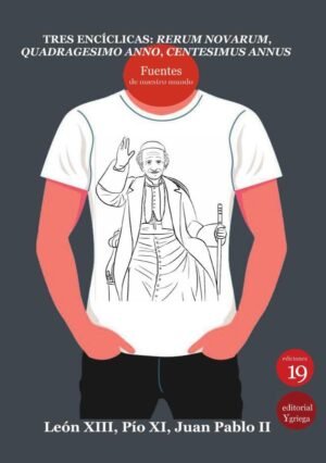 Tres encíclicas: Rerum Novarum, Quadrágesimo anno, Centesimus annus