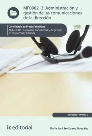 Administración y gestión de las comunicaciones de la dirección. ADGG0308 - Asistencia documental y de gestión de despachos y oficinas