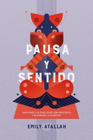 Pausa y Sentido. Guía práctica para vivir con propósito y alcanzar la plenitud
