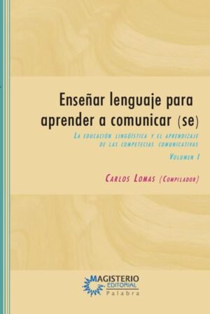 Enseñar lenguaje para aprender a comunicar(se) Volumen I