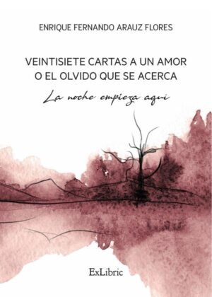 Veintisiete cartas a un amor o el olvido que se acerca. La noche empieza aquí