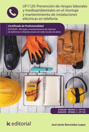 Prevención de riesgos laborales y medioambientales en el montaje y mantenimiento de instalaciones eléctricas en telefonía. ELES0209 - Montaje y mantenimiento de sistemas de telefonía e infraestructuras de redes locales de datos