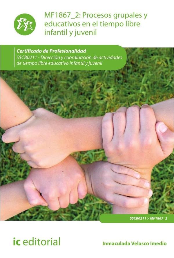 Procesos grupales y educativos en el tiempo libre infantil y juvenil. SSCB0211 - Dirección y coordinación de actividades de tiempo libre educativo infantil y juvenil