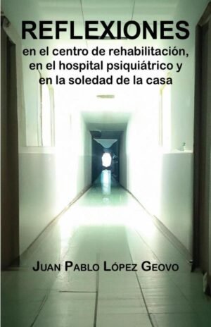 Reflexiones en el centro de rehabilitación, en el hospital psiquiátrico y en la soledad de la casa
