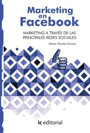 Marketing en Facebook. Marketing a través de las principales Redes Sociales