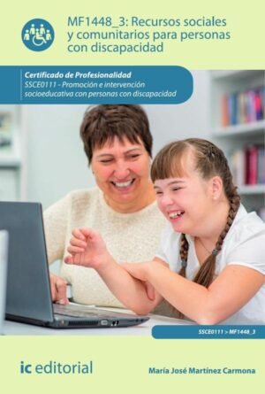 Recursos sociales y comunitarios para personas con discapacidad. SSCE0111 - Promoción e intervención socioeducativa con personas con discapacidad