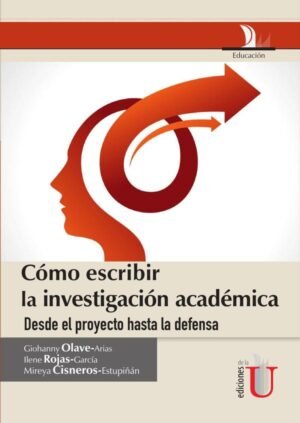 Cómo escribir la investigación académica desde le proyecto hasta la defensa