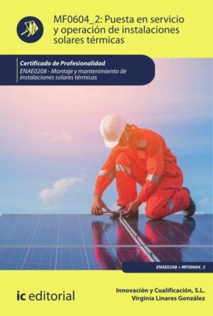 Puesta en servicio y operación de instalaciones solares térmicas. ENAE0208 - Montaje y Mantenimiento de Instalaciones Solares Térmicas