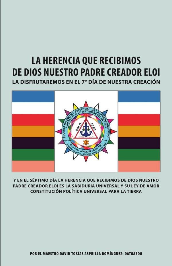 La Herencia Que Recibimos De Dios Nuestro Padre Creador Eloi: La disfrutaremos en el 7° día de nuestra creación