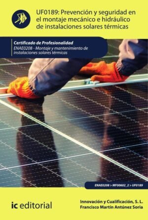 Prevención y seguridad en el montaje mecánico e hidráulico de instalaciones solares térmicas. ENAE0208 - Montaje y Mantenimiento de Instalaciones Solares Térmicas