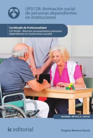 Animación social de personas dependientes en instituciones. SSCS0208 -  Atención sociosanitaria a personas dependientes en Instituciones sociales