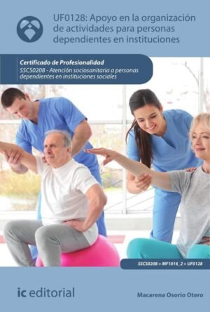 Apoyo en la organización de actividades para personas dependientes en instituciones. SSCS0208 - Atención sociosanitaria a personas dependientes en Instituciones sociales