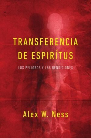Transferencia de espíritus: Los peligros y las bendiciones
