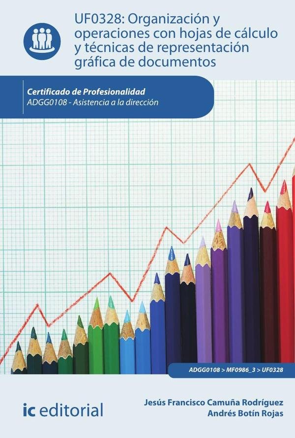 Organización y operaciones con hojas de cálculo y técnicas de representación gráfica de documentos. ADGG0108- Asistencia a la dirección