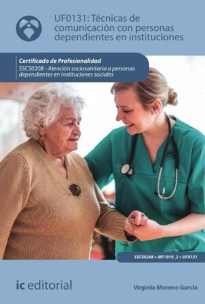 Técnicas de comunicación con personas dependientes en instituciones. SSCS0208 - Atención sociosanitaria a personas dependientes en Instituciones sociales