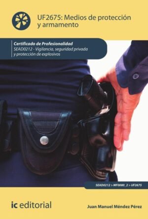 Medios de protección y armamento. SEAD0212 - Vigilancia, Seguridad privada y Protección de explosivos