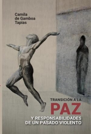 Transición a la paz y responsabilidades de un pasado violento