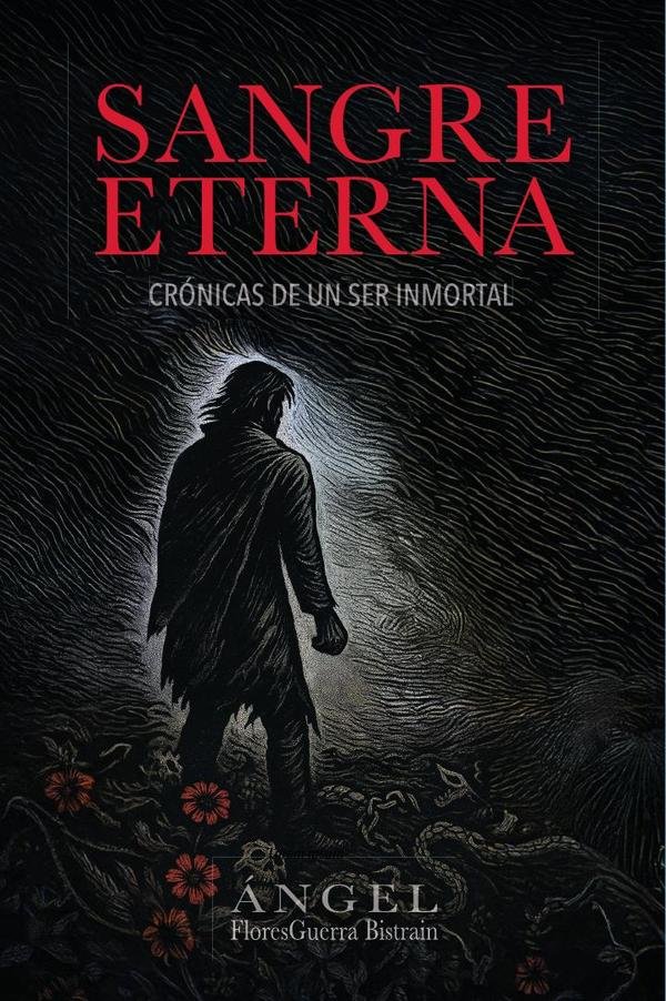 Sangre eterna: crónicas de un ser inmortal