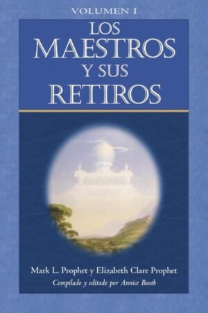 Los Maestros y sus Retiros Volumen I