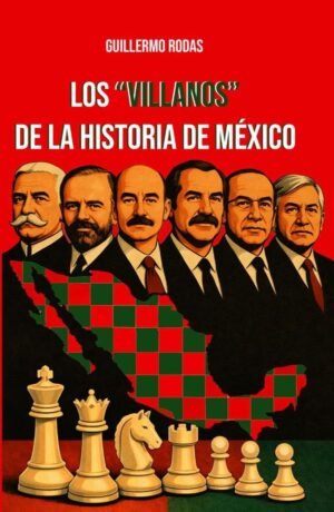Los "Villanos" de la historia de México