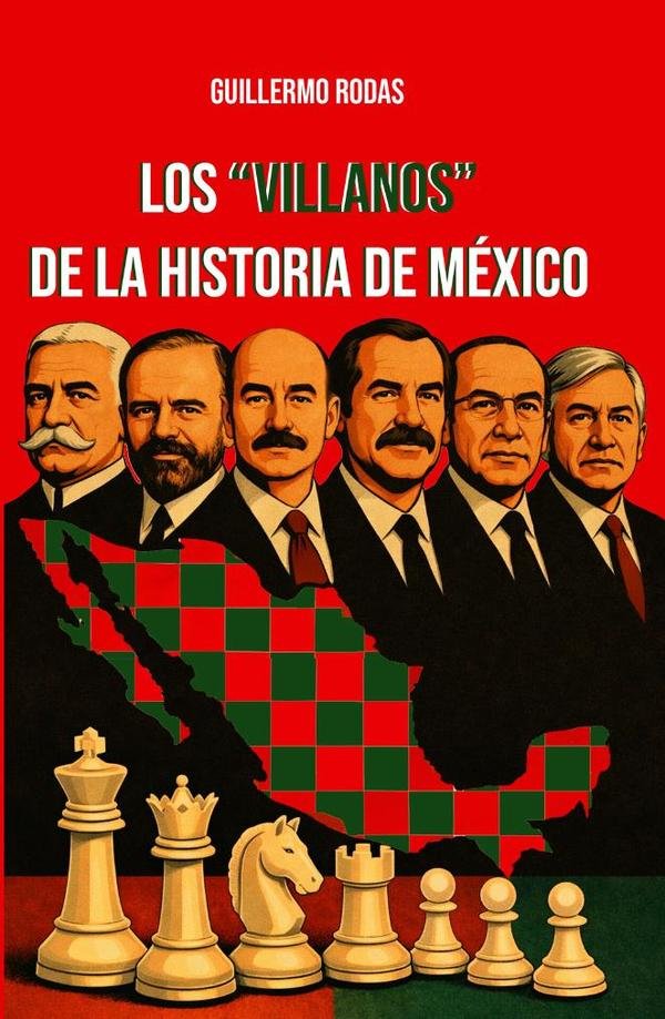 Los "Villanos" de la historia de México