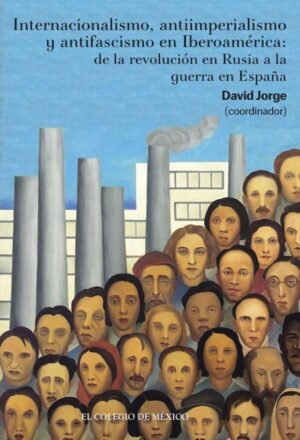Internacionalismo, antiimperialismo y antifascismo en Iberoamérica: de la revolución en Rusia a la guerra en España
