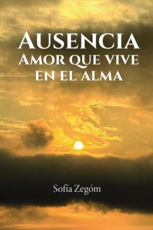 Ausencia: amor que vive en el ama