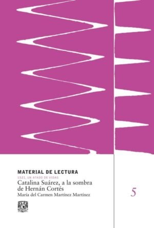 Catalina Suárez, a la sombra de Hernán Cortés. Material de Lectura