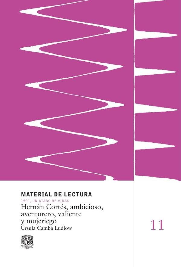 Hernán Cortés, ambicioso, aventurero, valiente y mujeriego. Material de Lectura