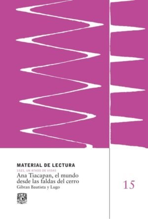 Ana Tiacapan, el mundo desde las faldas del cerro. Material de Lectura